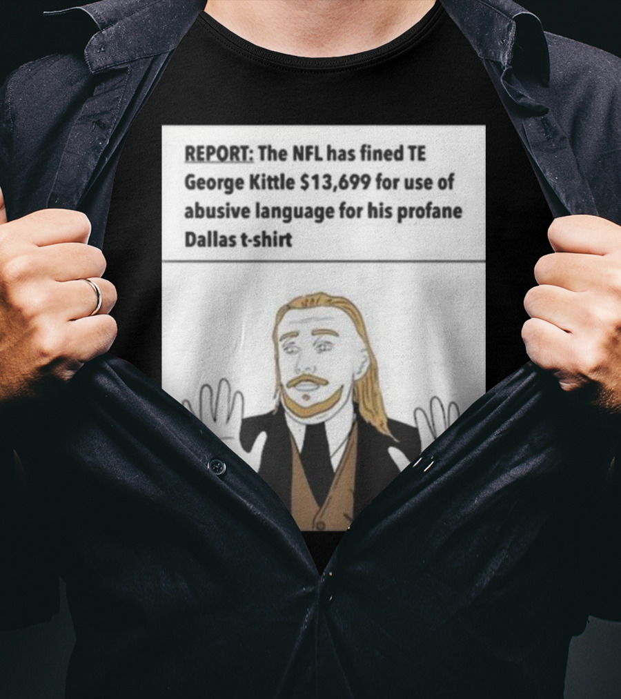 REPORT NFL Fines George Kittle $13,699 Profane Dallas T-Shirt