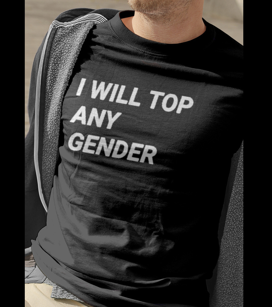 I Will Top Any Gender T-Shirt