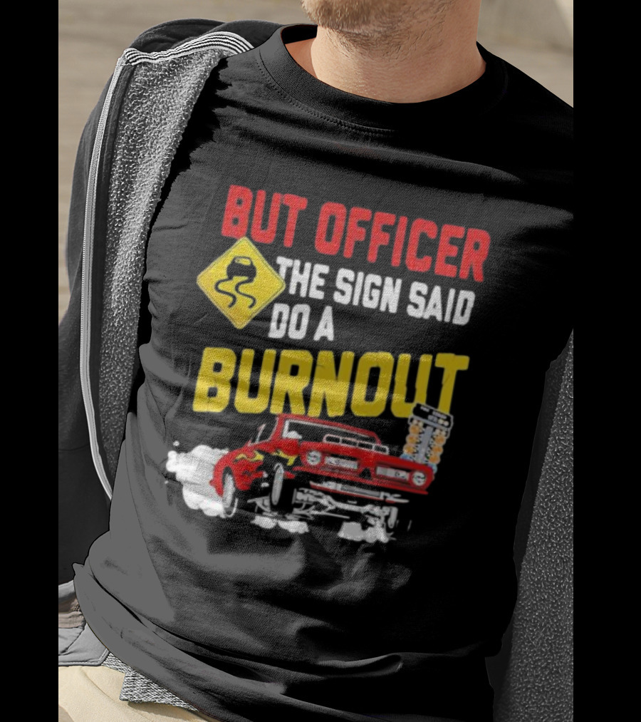 But Officer The Sign Said Do A Burnout Red Drag Car Racing T-Shirt