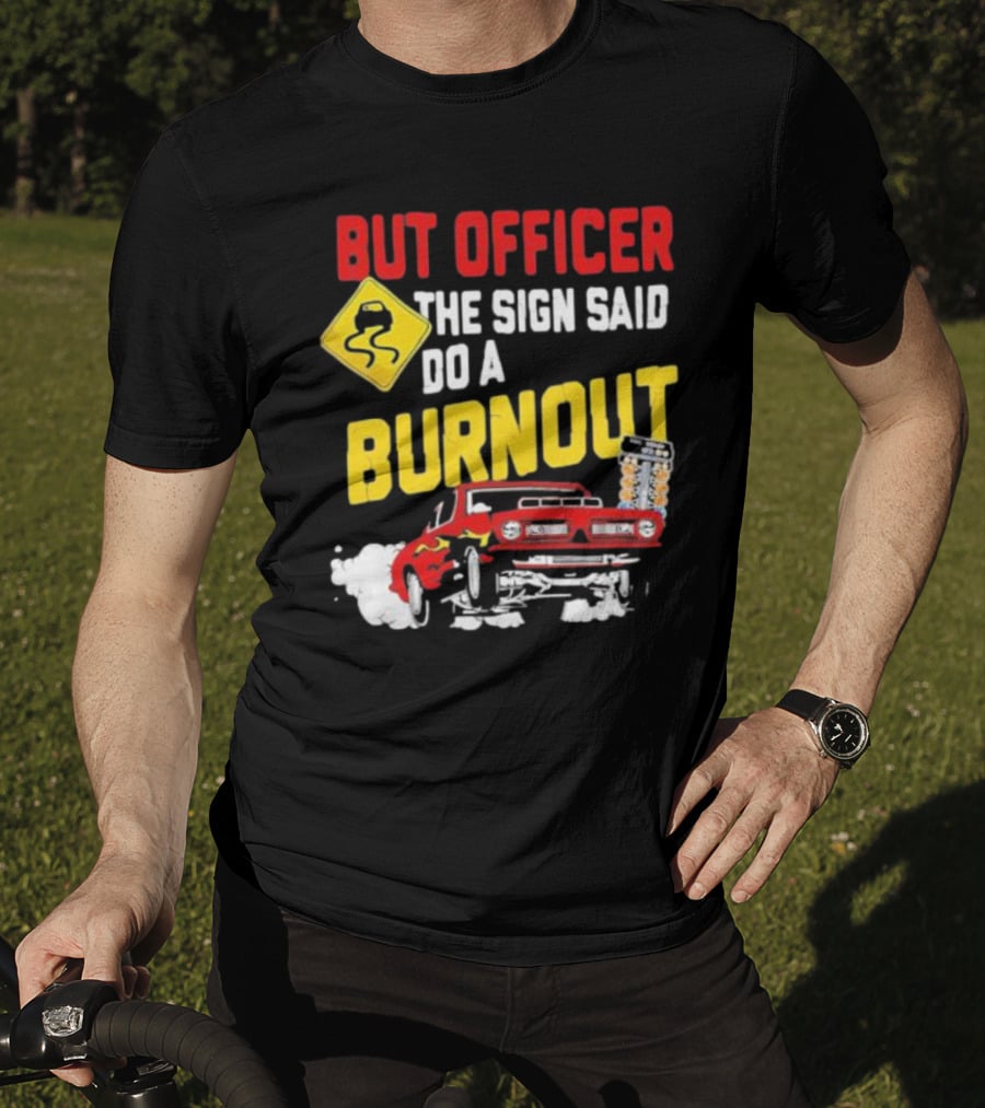 But Officer The Sign Said Do A Burnout Red Drag Car Racing T-Shirt