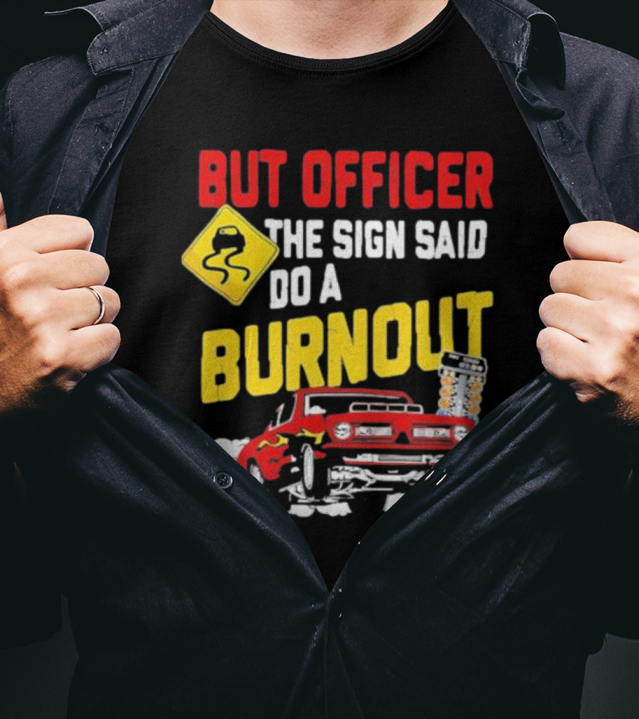But Officer The Sign Said Do A Burnout Red Drag Car Racing T-Shirt