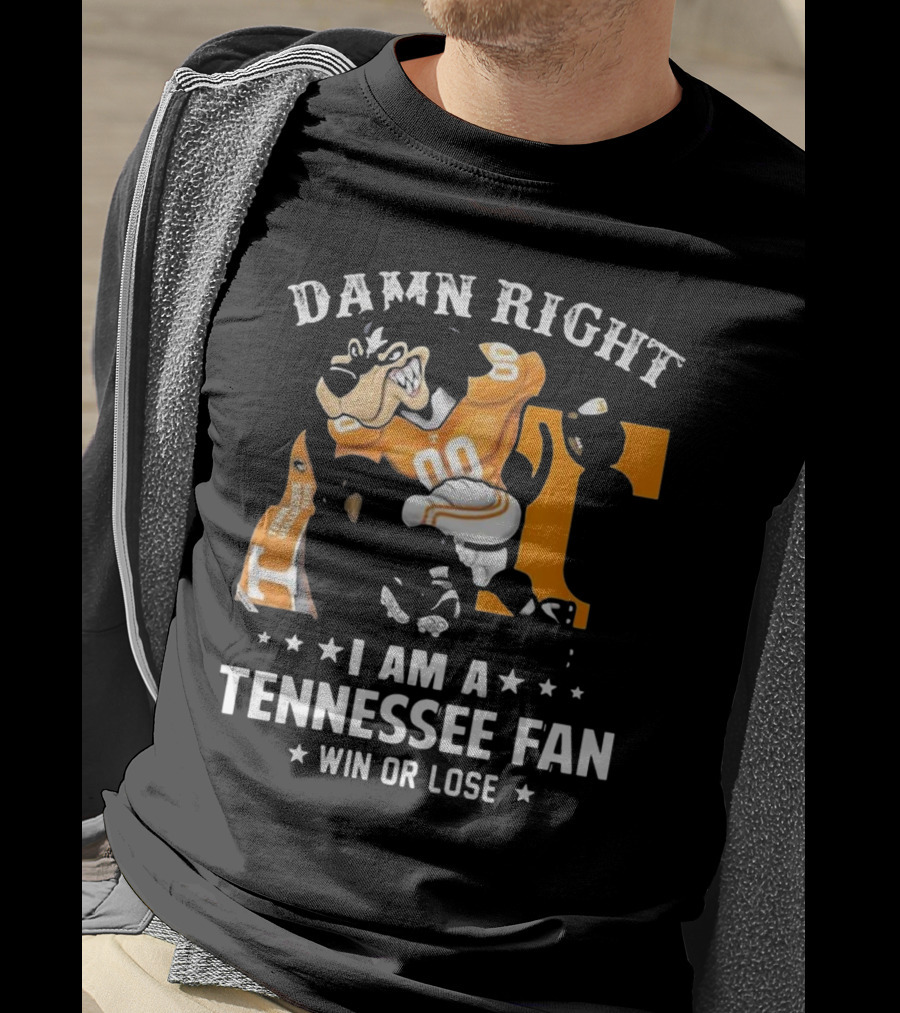 Damn Right I Am A Tennessee Fan Win Or Lose T-Shirt
