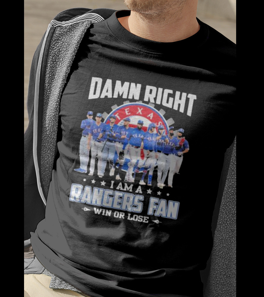 Damn Right I Am A Texas Rangers Fan Win Or Lose T-Shirt