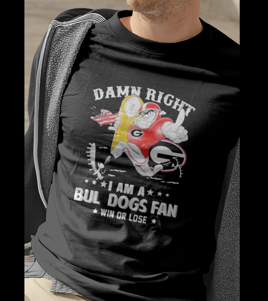 Damn Right I Am A Georgia Bulldogs Fan Win Or Lose T-Shirt