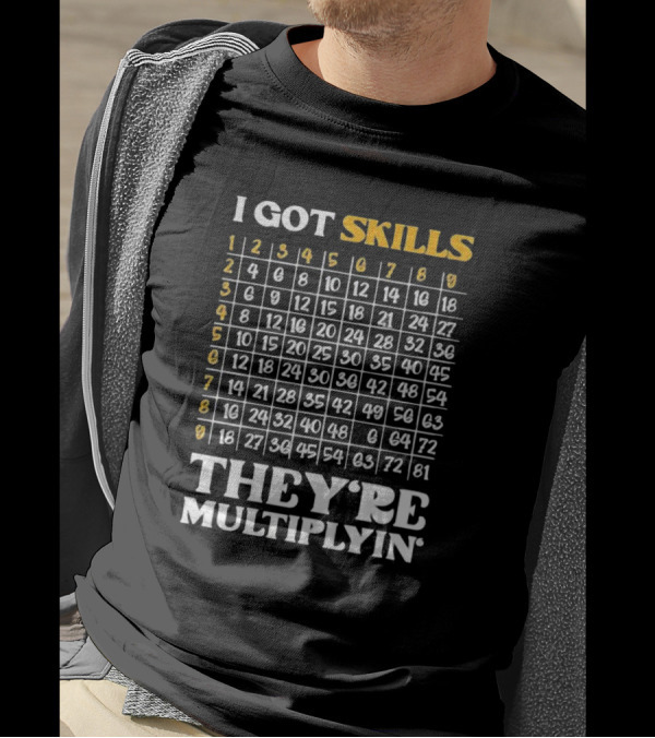 I Got Skills They're Multiplyin Math Teacher Multiplication Chart T-Shirt