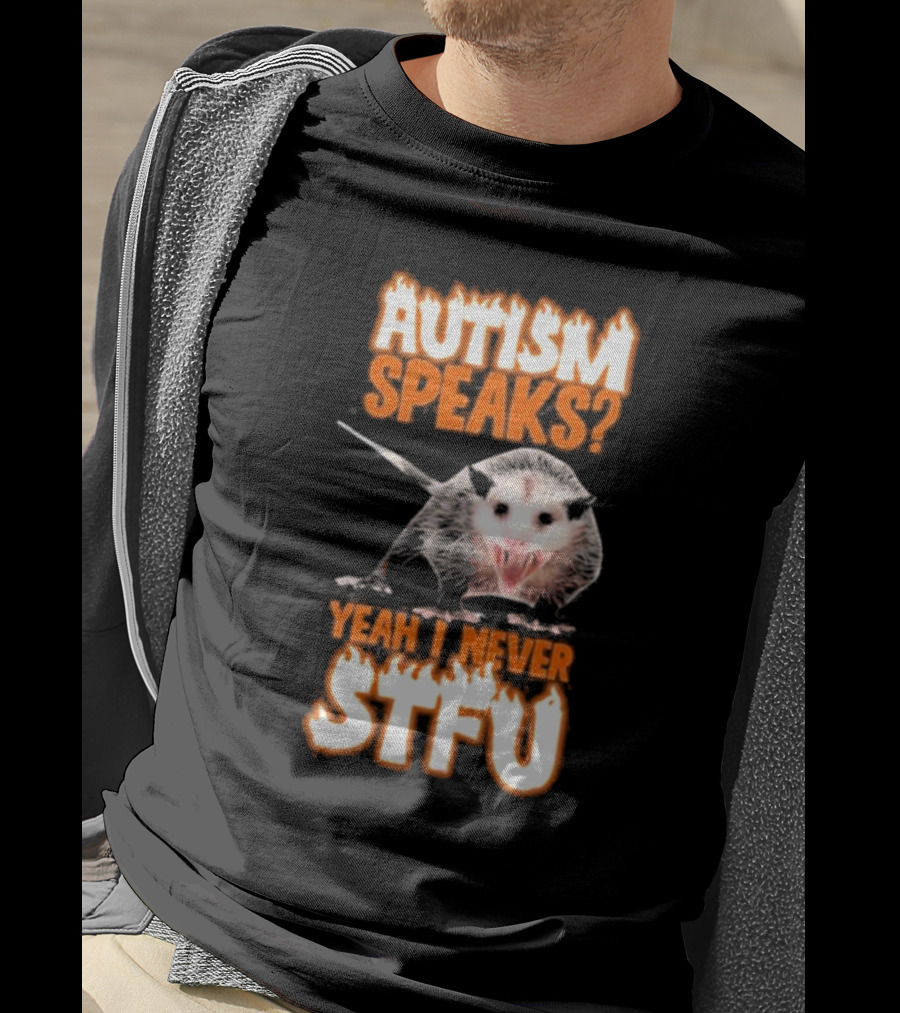 Autism Speaks Yeah I Never Stfu Possum Image T-Shirt