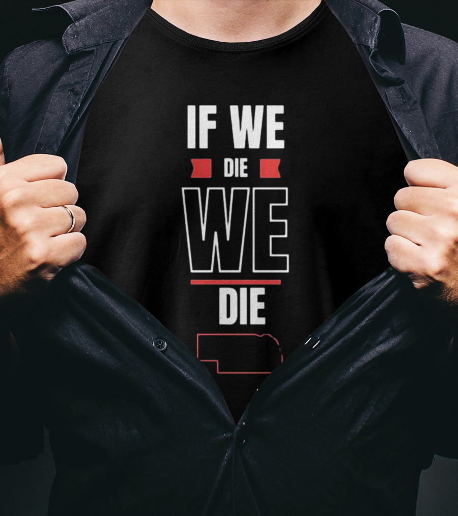 If We Die We Die Huskguy Nebraska Outline T-Shirt
