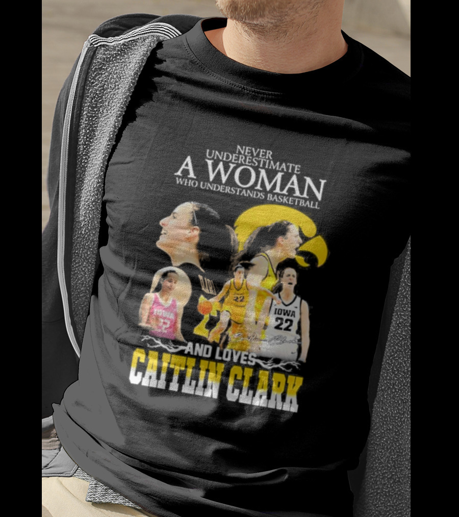 Never Underestimate A Woman Who Understands Basketball And Loves Caitlin Clark Iowa 22 T-Shirt