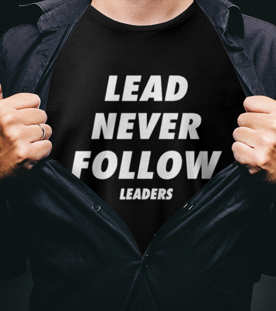 Lead Never Follow Leaders Motivational Phrase T-Shirt