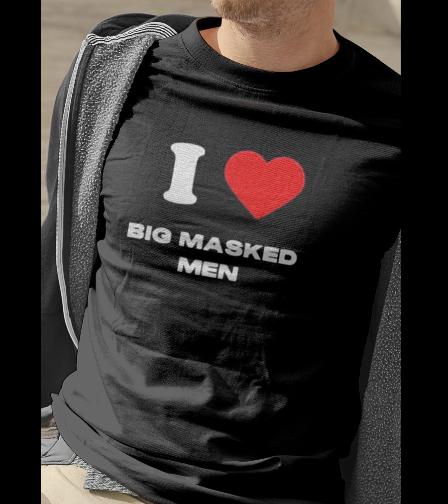 I Love Big Masked Men T-Shirt