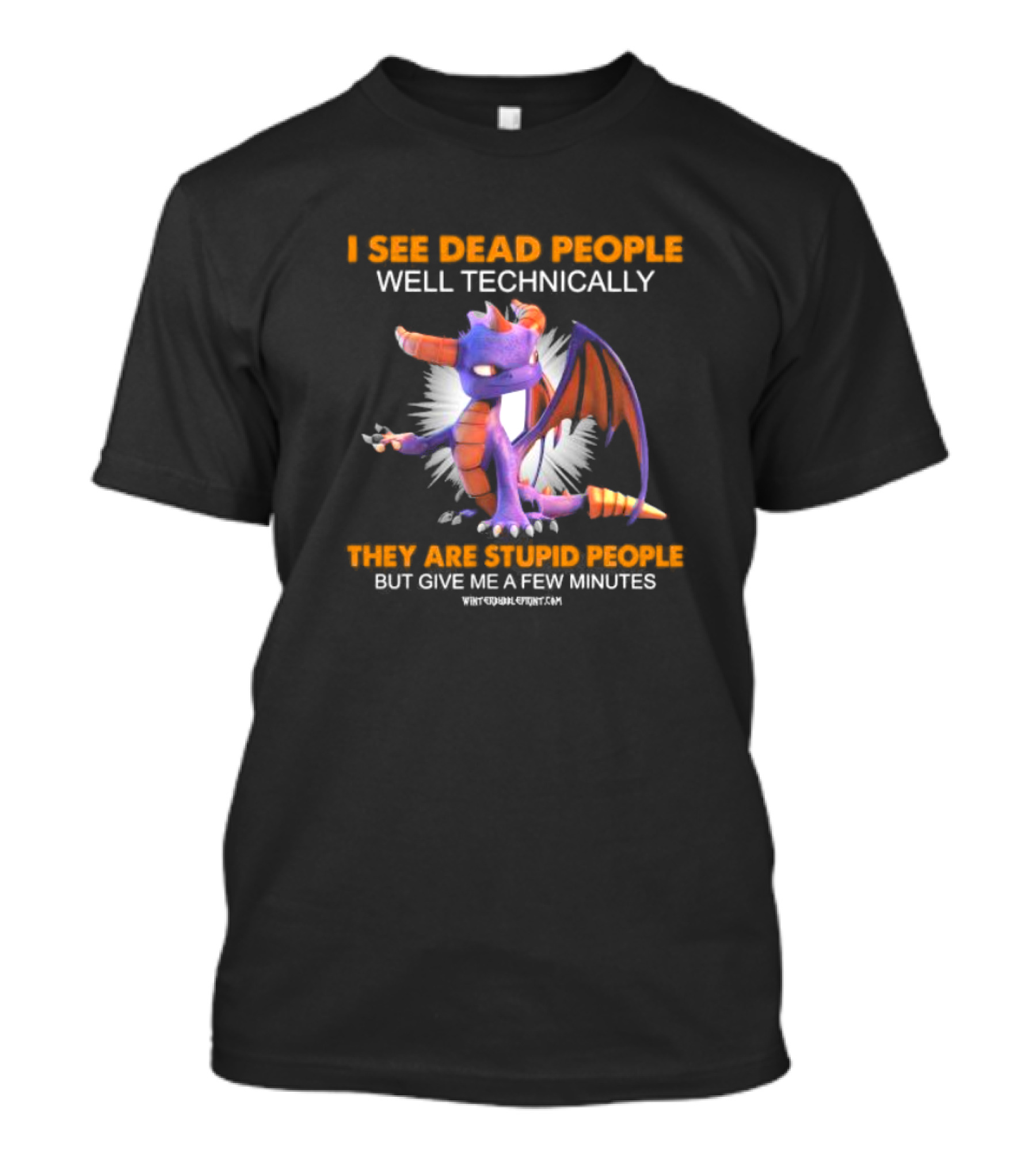 Spyro Dragon I See Dead People Well Technically They Are Stupid People But Give Me A Few Minutes T-Shirt