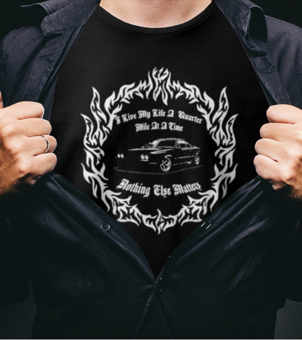Woodark I Live My Life A Quarter Mile At A Time Nothing Else Matters Car T-Shirt
