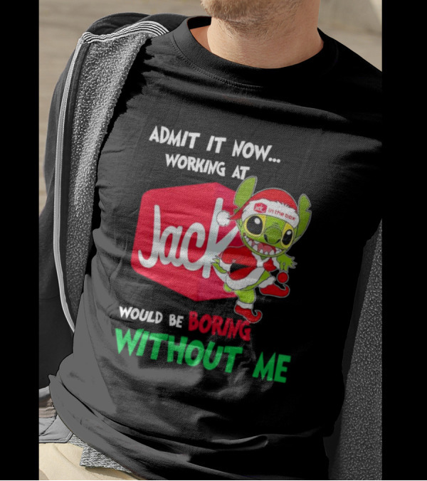 Santa Stitch Admit It Now Working At Jack In The Box Would Be Boring Without Me T-Shirt