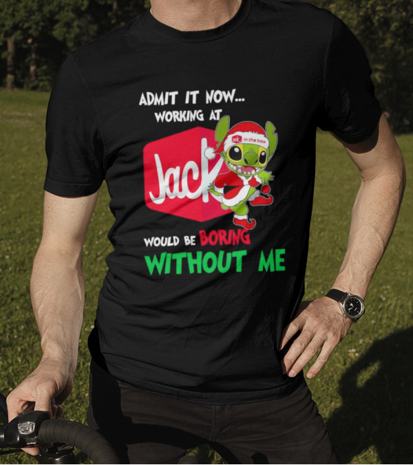 Santa Stitch Admit It Now Working At Jack In The Box Would Be Boring Without Me T-Shirt