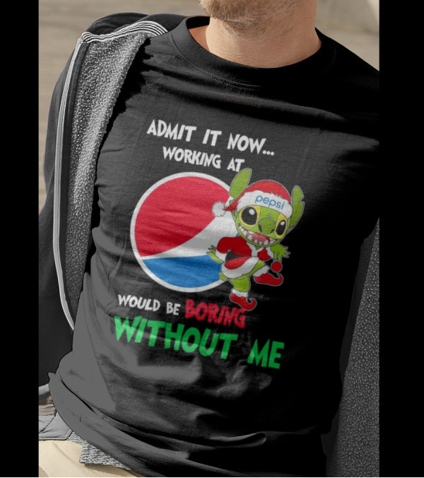 Admit It Now Working At Pepsi Would Be Boring Without Me Santa Stitch T-Shirt