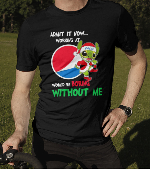Admit It Now Working At Pepsi Would Be Boring Without Me Santa Stitch T-Shirt