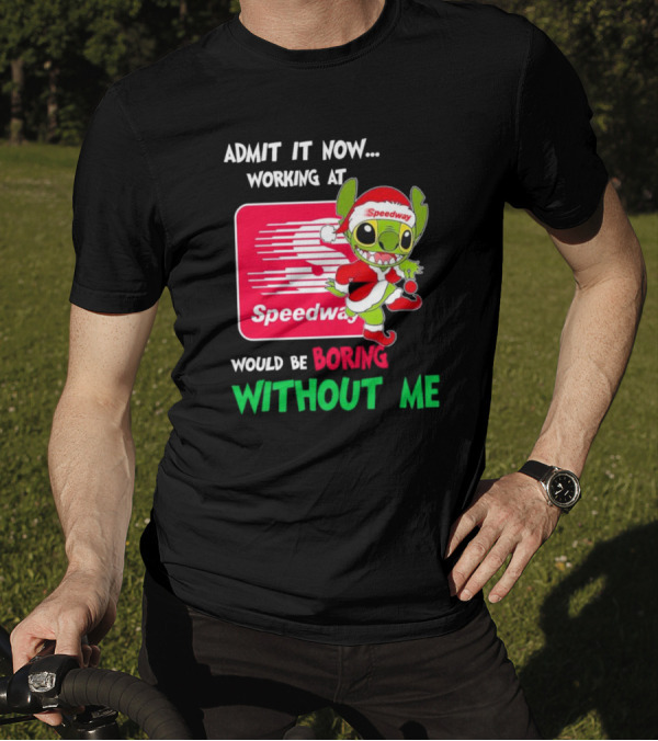 Santa Stitch Admit It Now Working At Speedway Would Be Boring Without Me T-Shirt