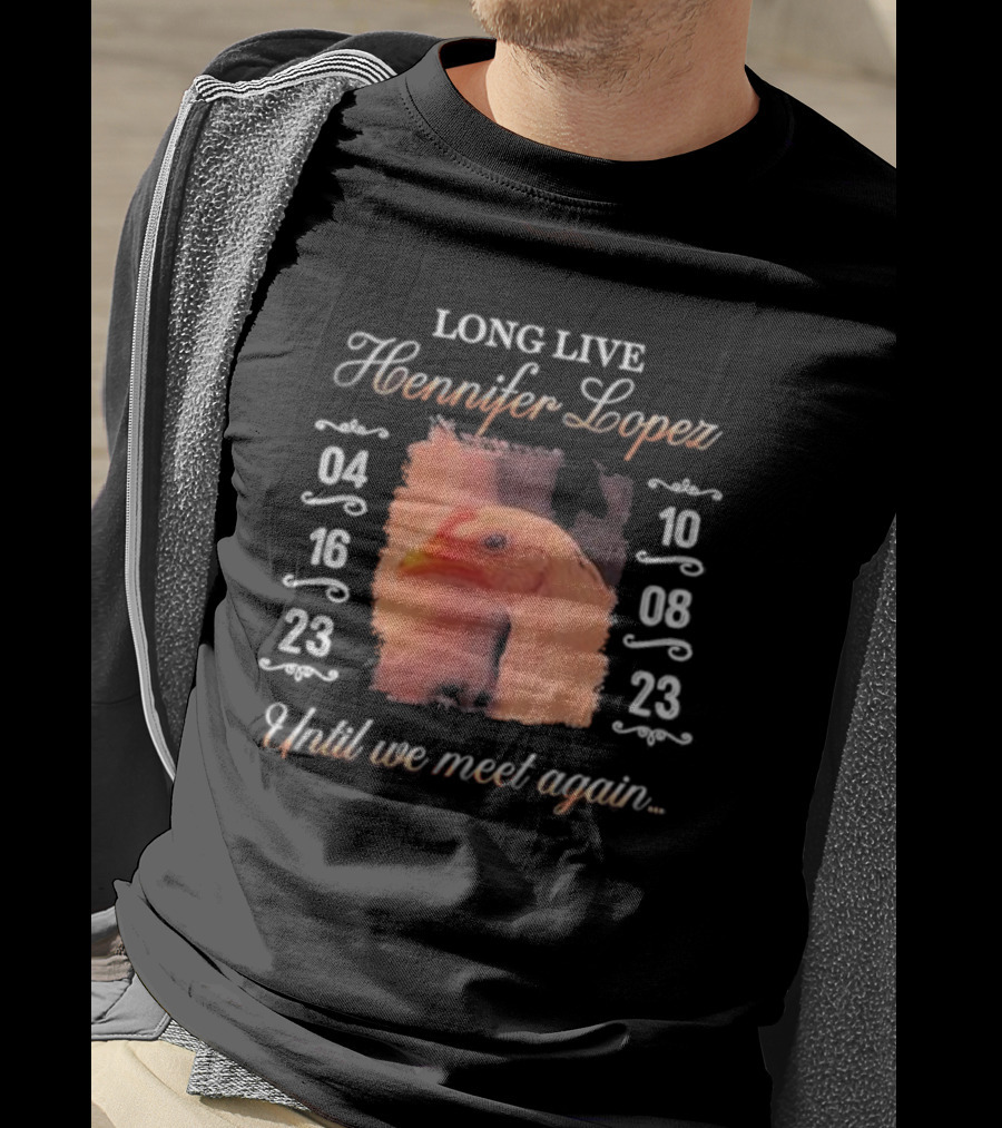 Long Live Hennifer Lopez 04 16 23 10 08 23 Until We Meet Again T-Shirt