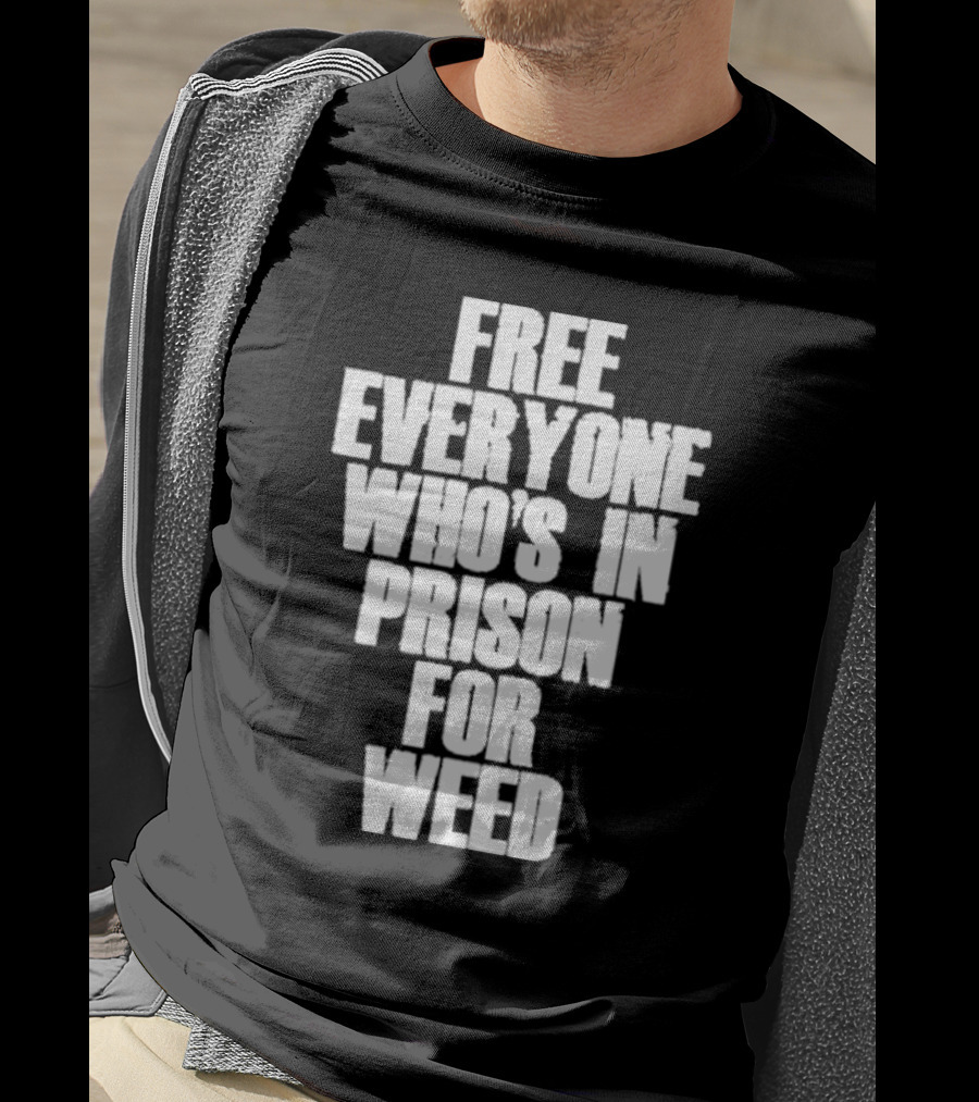 Free Everyone Who’s In Prison For Weed T-Shirt