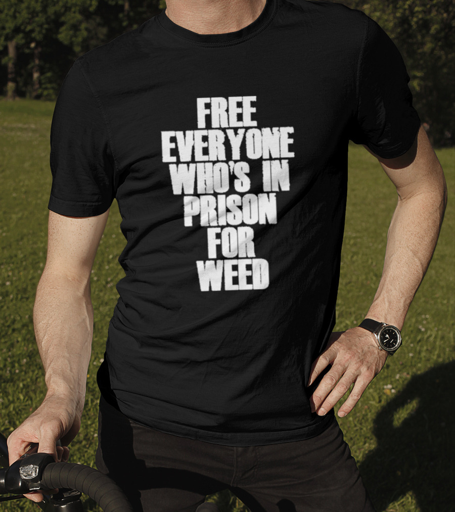 Free Everyone Who’s In Prison For Weed T-Shirt