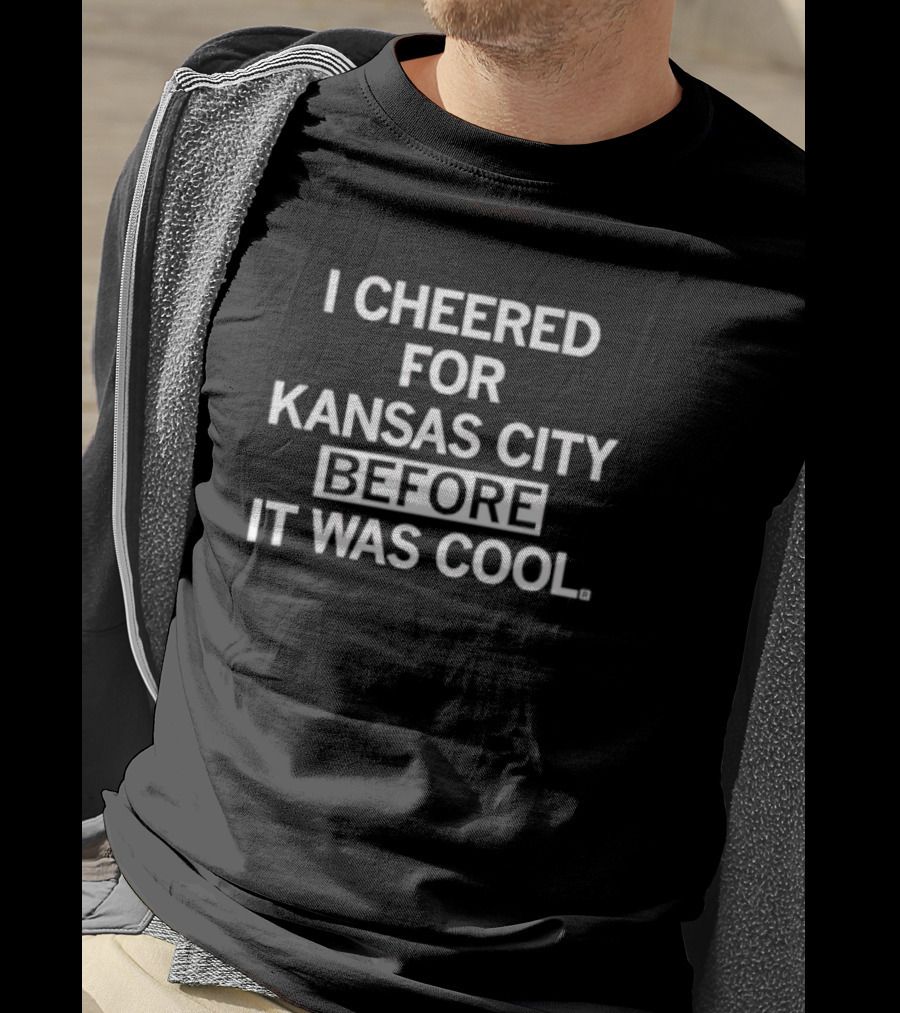 I Cheered For Kansas City Before It Was Cool T-Shirt