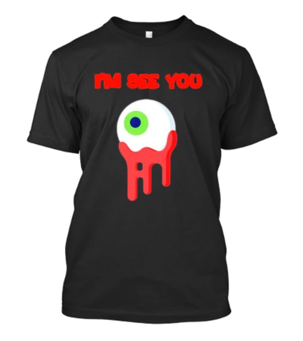 I'm See You Melting Eye T-Shirt