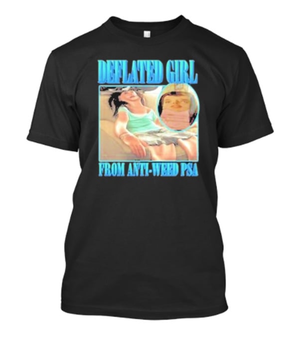 Deflated Girl Anti-Weed PSA Iconic Image T-Shirt