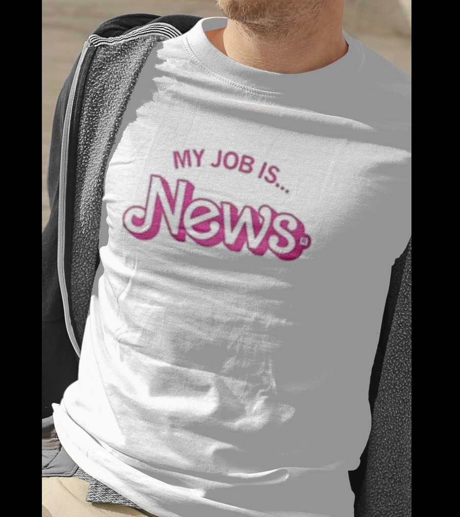 My Job Is News T-Shirt