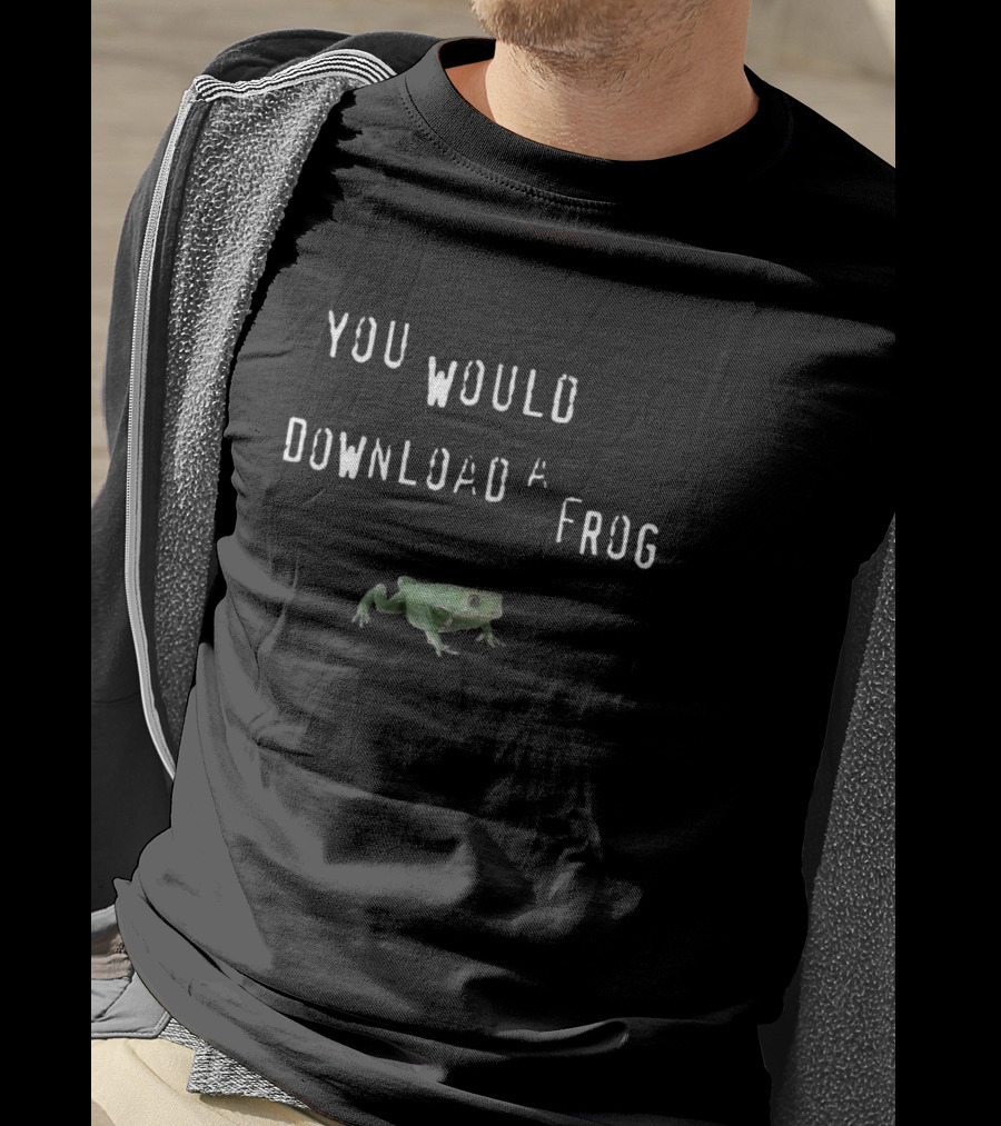 You Would Download A Frog Green Frog Meme Comedy Text T-Shirt