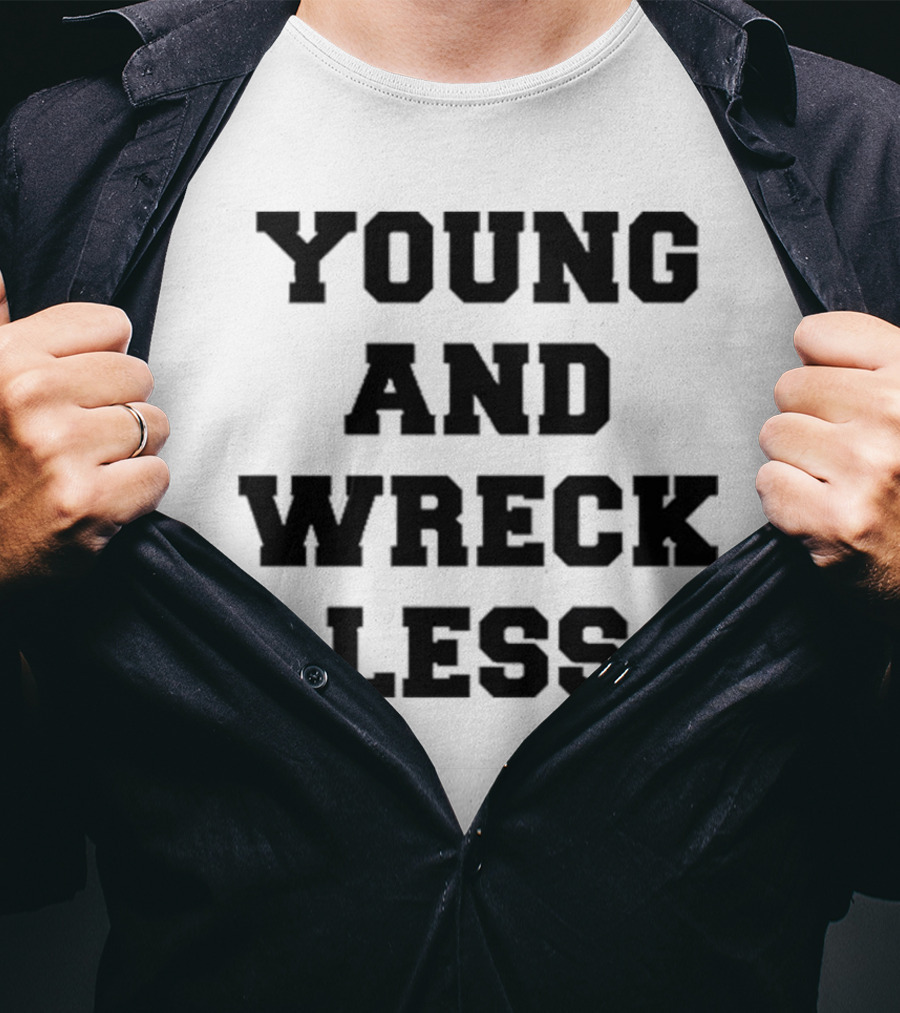Young And Wreck Less T-Shirt