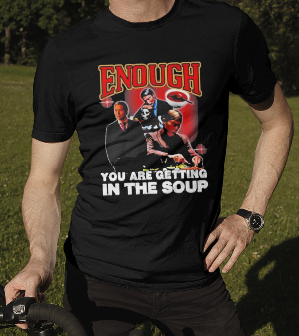 Enough You Are Getting In The Soup Classic Mafia Scene T-Shirt