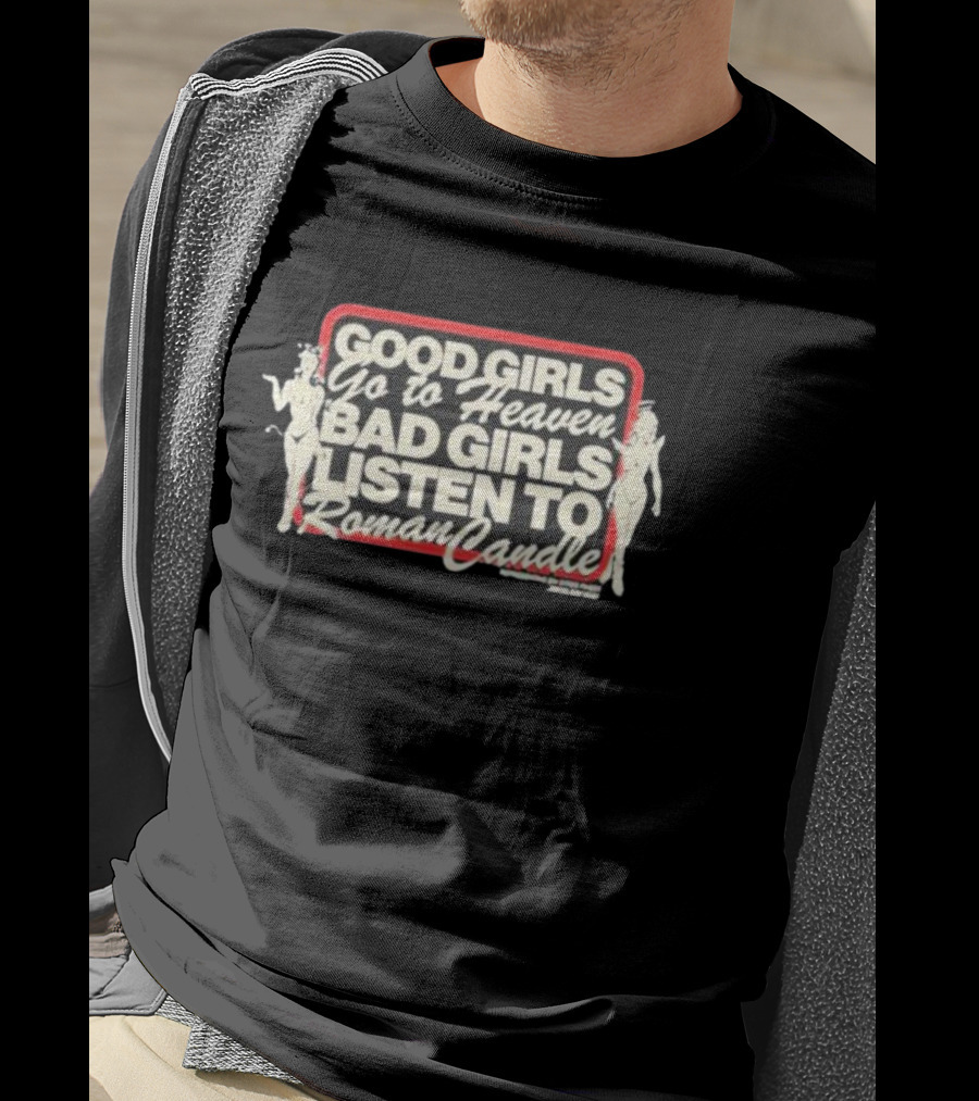 Good Girls Go To Heaven Bad Girls Listen To Roman Candle Retro Pin-Up T-Shirt