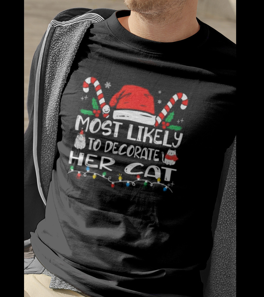 Most Likely To Decorate Her Cat Christmas Santa Hat Candy Canes Lights T-Shirt