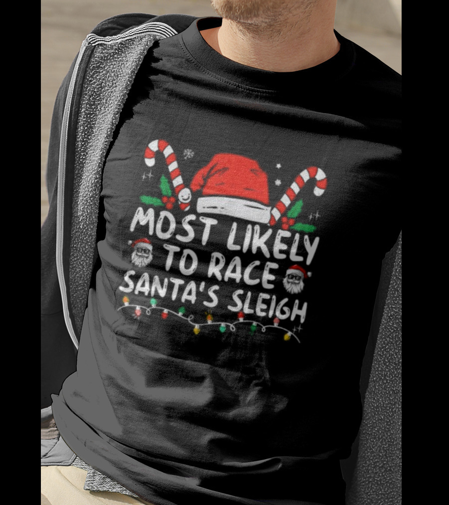 Most Likely To Race Santa’s Sleigh Christmas Santa Hat Candy Canes Lights Holiday T-Shirt
