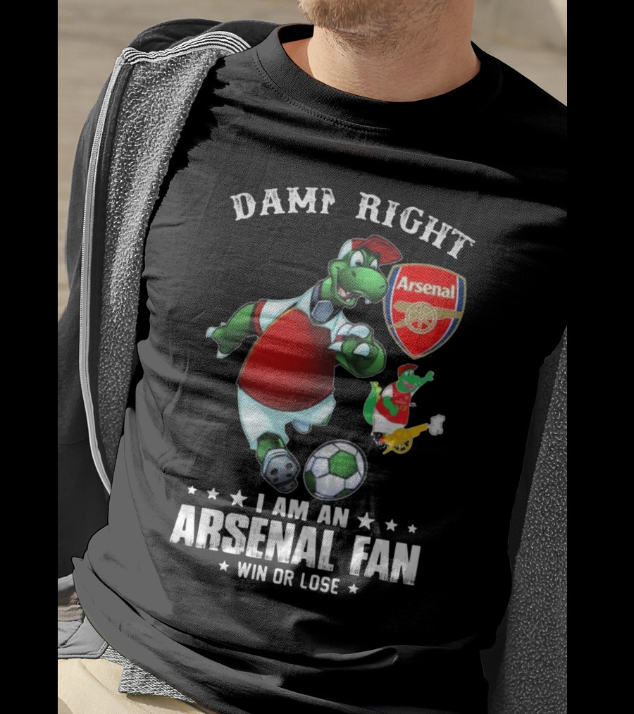 Damn Right Arsenal Fan I Am Win Or Lose Soccer Dinosaur T-Shirt