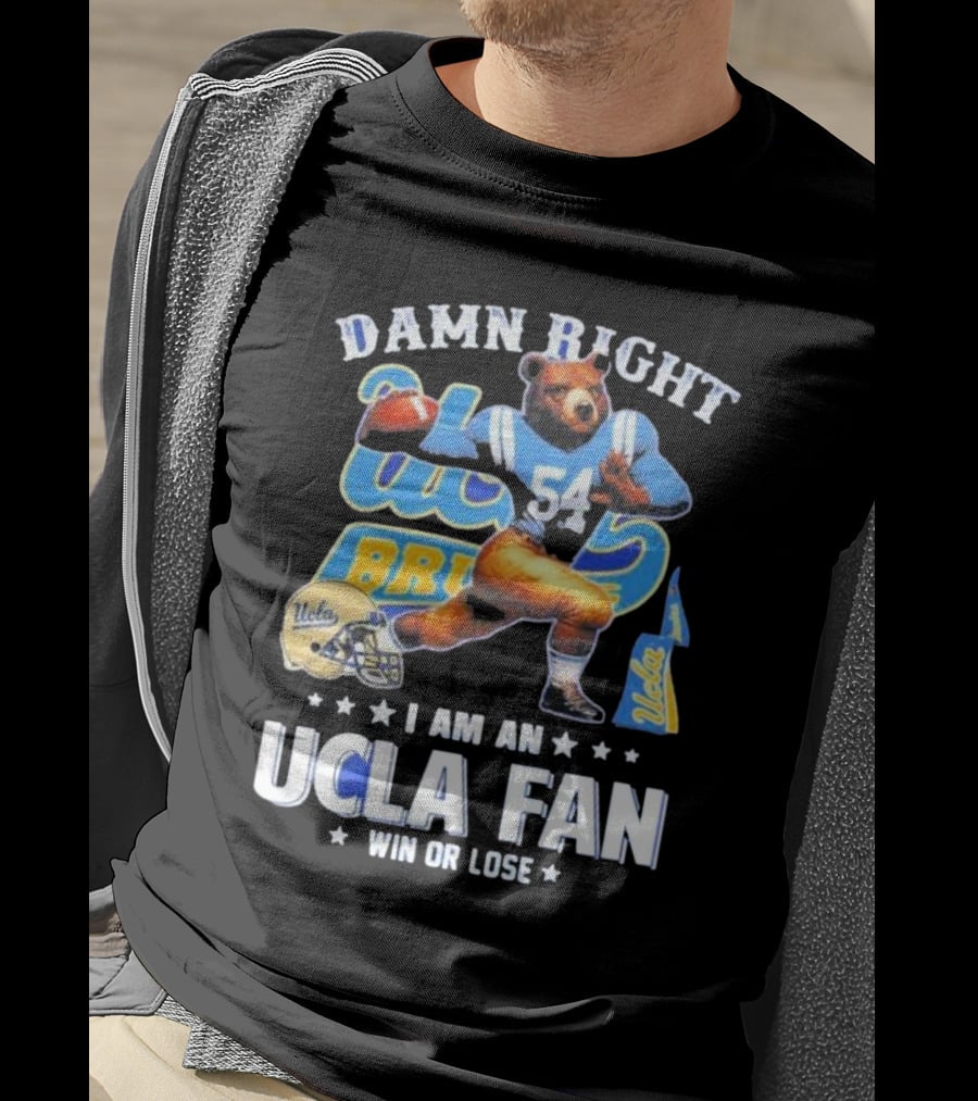 Damn Right I Am An UCLA Bruins Fan Win Or Lose T-Shirt