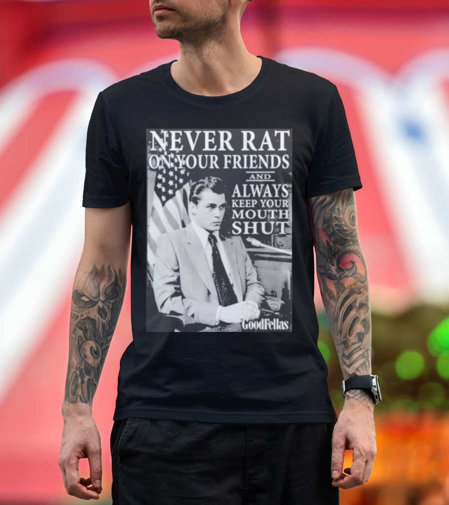 Never Rat On Your Friends Always Keep Your Mouth Shut Goodfellas T-Shirt