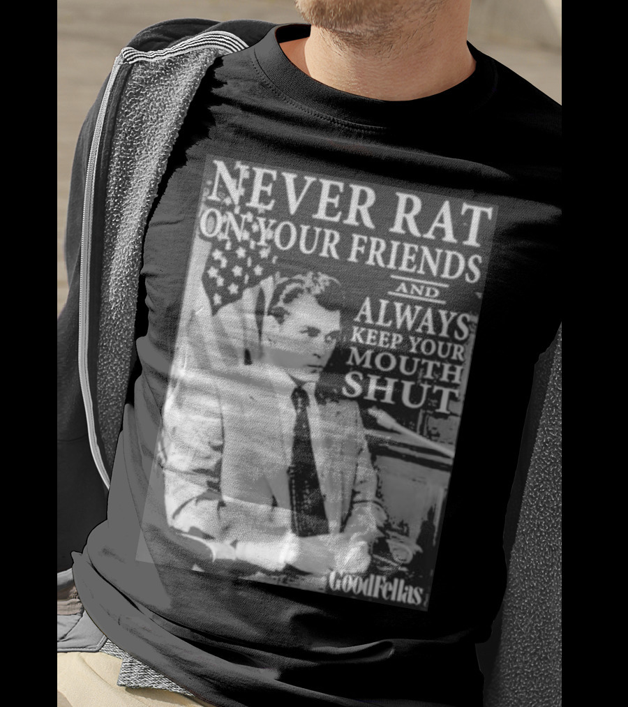 Never Rat On Your Friends Always Keep Your Mouth Shut Goodfellas T-Shirt