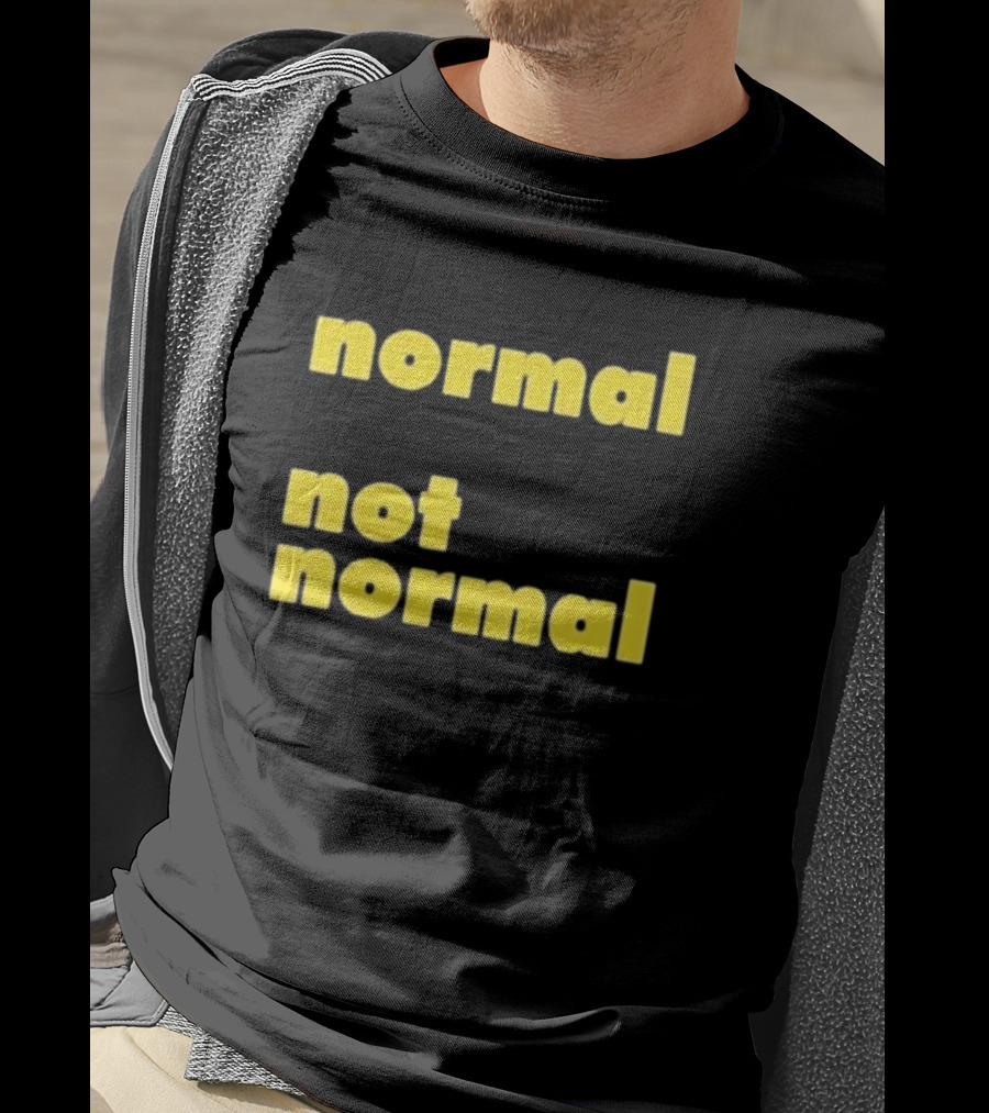 Normal Not Normal T-Shirt