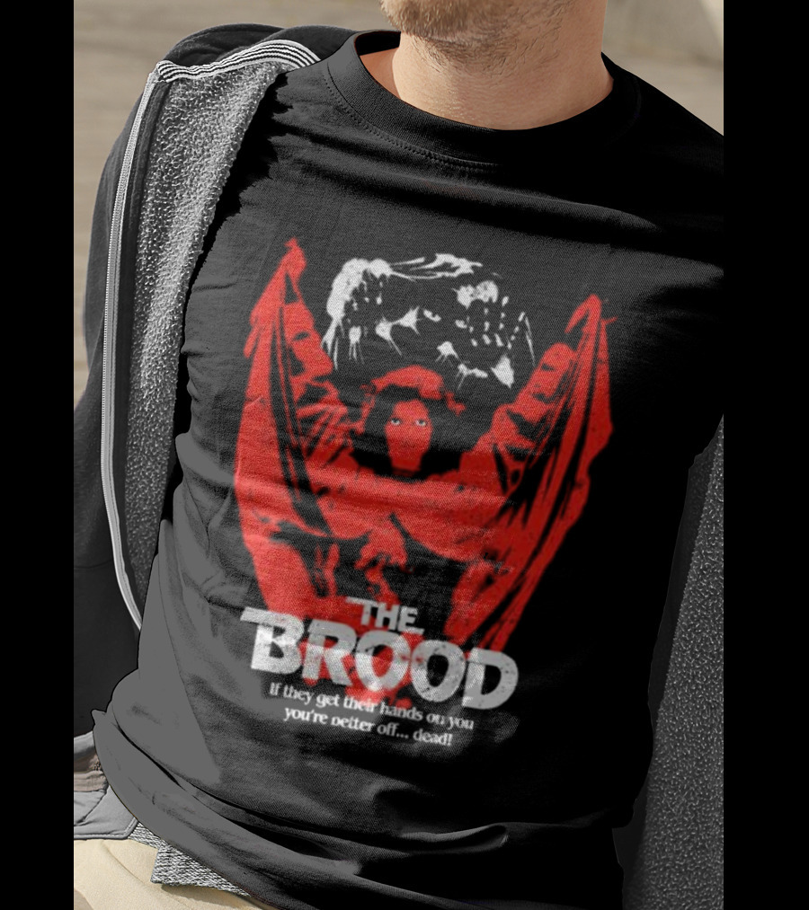 The Brood If They Get Their Hands On You You're Better Off Dead​​ T-Shirt