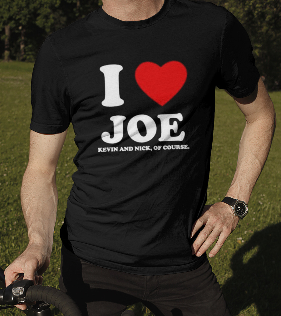Anaheim Pop Up I Love Joe Heart Kevin And Nick Of Course T-Shirt