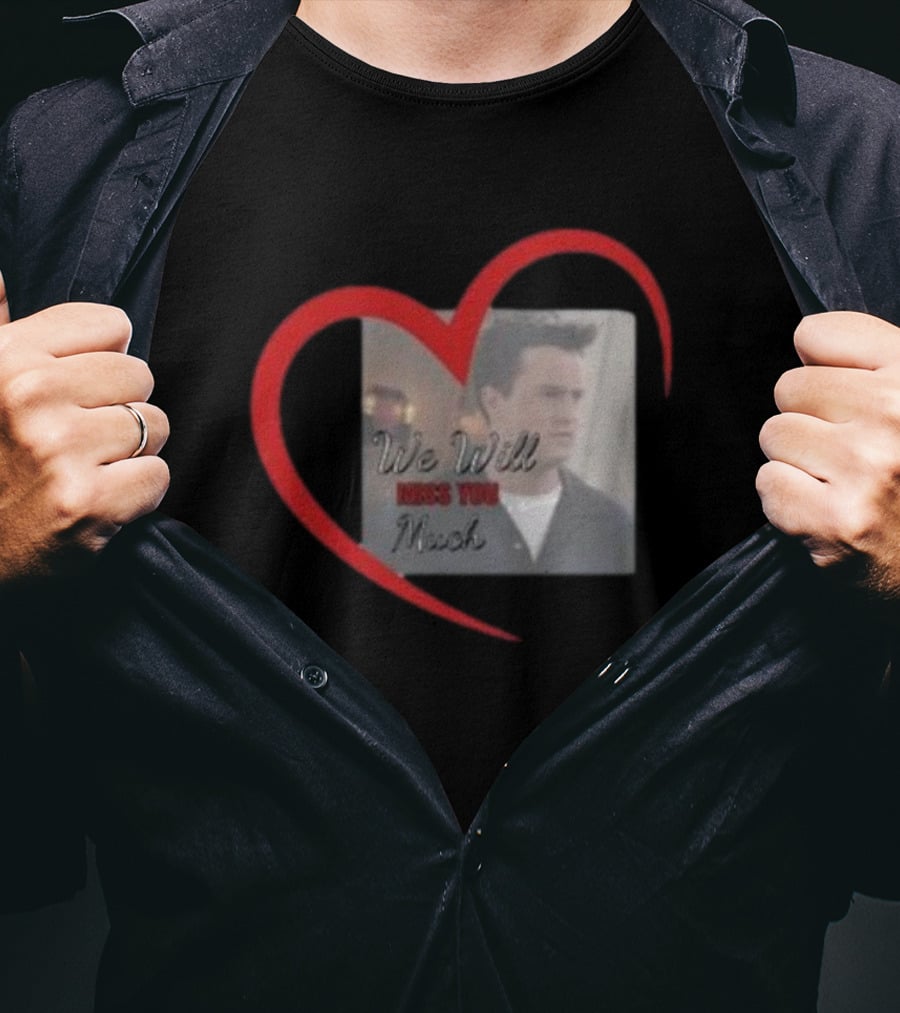 We Will Miss You Much Heart Matthew Perry T-Shirt