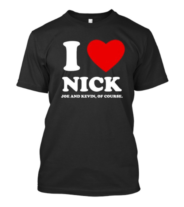I Love Nick Joe And Kevin Of Course Red Heart T-Shirt