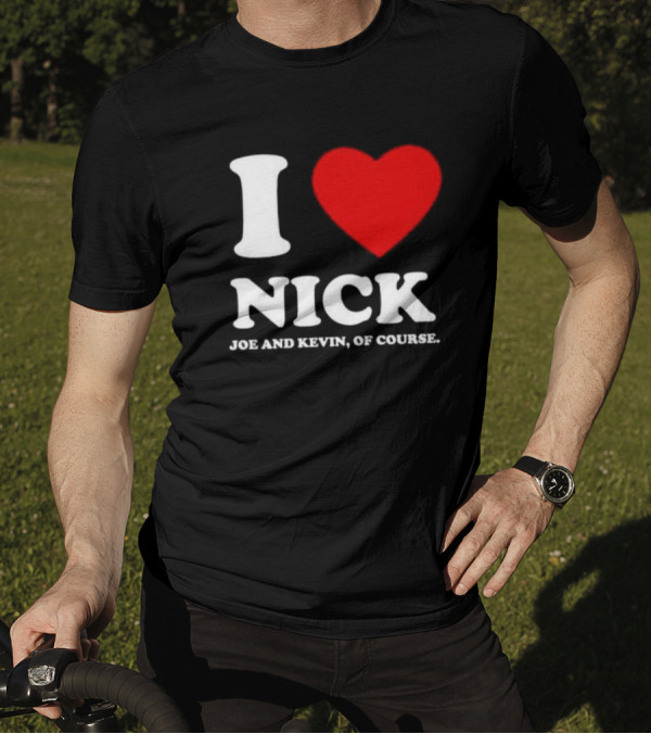 I Love Nick Joe And Kevin Of Course Red Heart T-Shirt