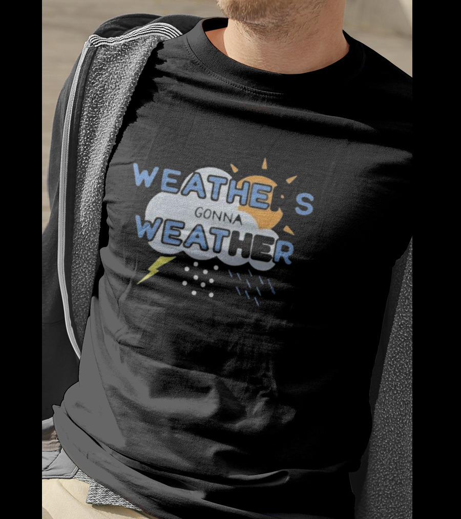 WEATHER'S GONNA WEATHER Sun Cloud Lightning Raindrops T-Shirt