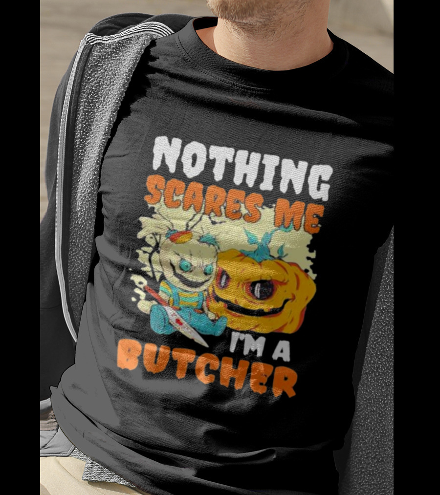 Nothing Scares Me Horror Doll With Knife And Pumpkin I'm A Butcher T-Shirt