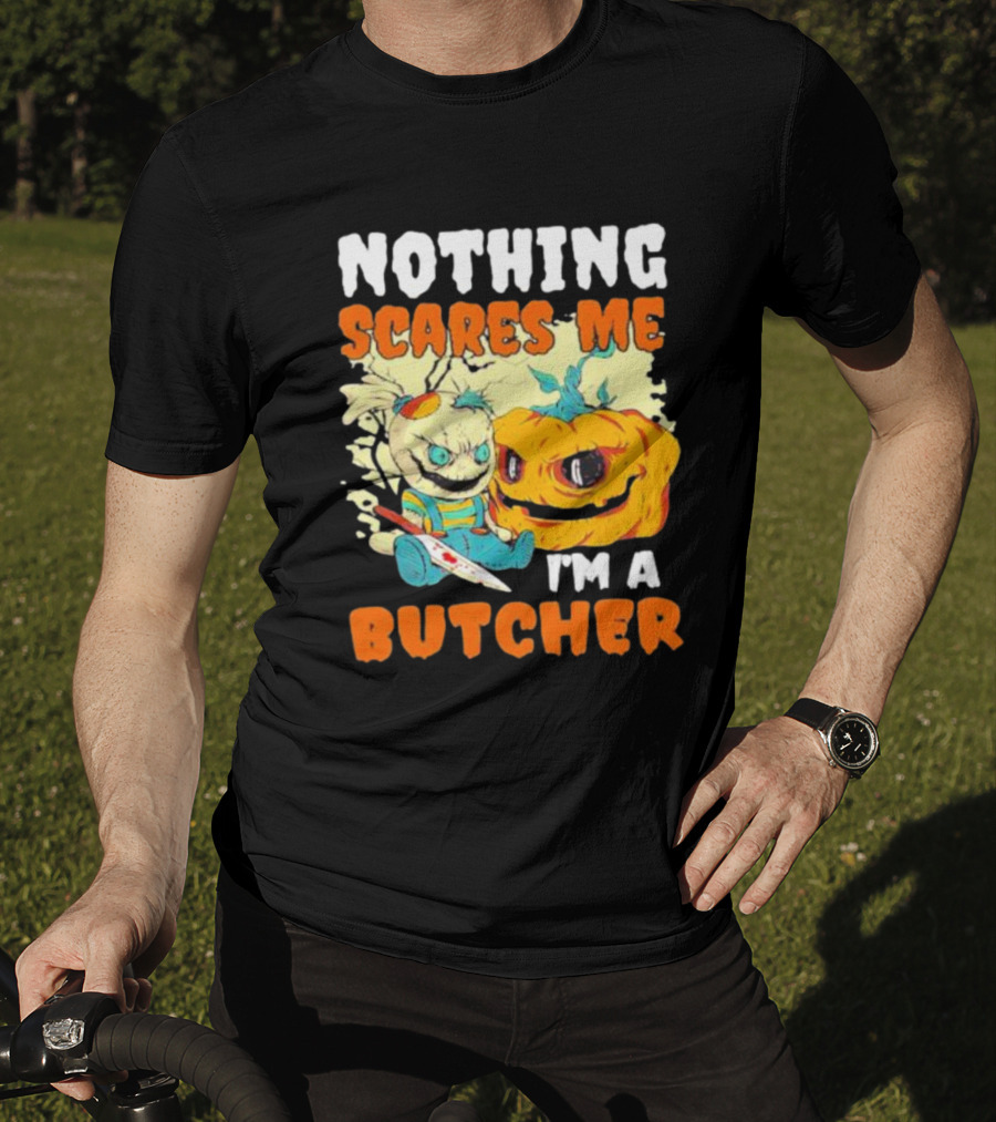 Nothing Scares Me Horror Doll With Knife And Pumpkin I'm A Butcher T-Shirt
