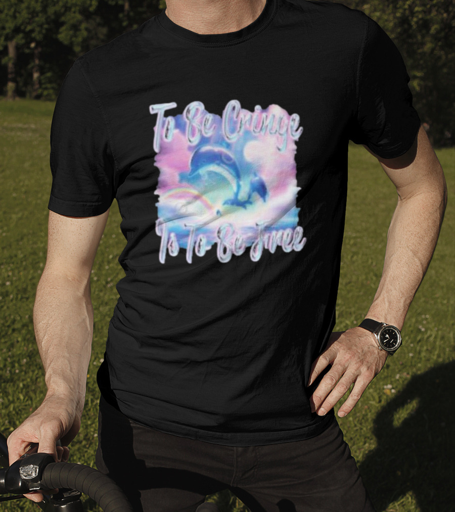 To Be Cringe Is To Be Free Fantasy Dolphin And Rainbow Sky Scene T-Shirt