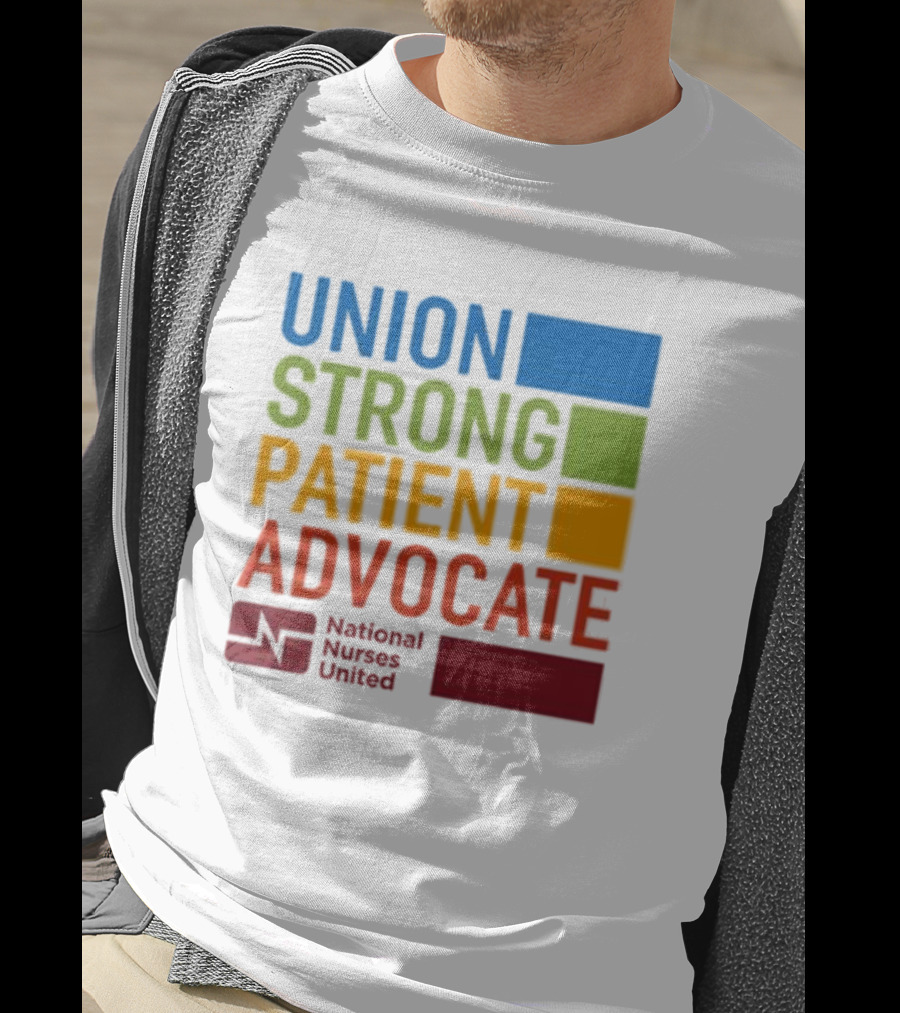 Union Strong Patient Advocate National Nurses United Empowerment And Support T-Shirt