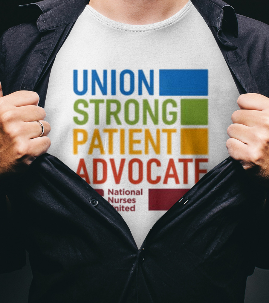 Union Strong Patient Advocate National Nurses United Empowerment And Support T-Shirt